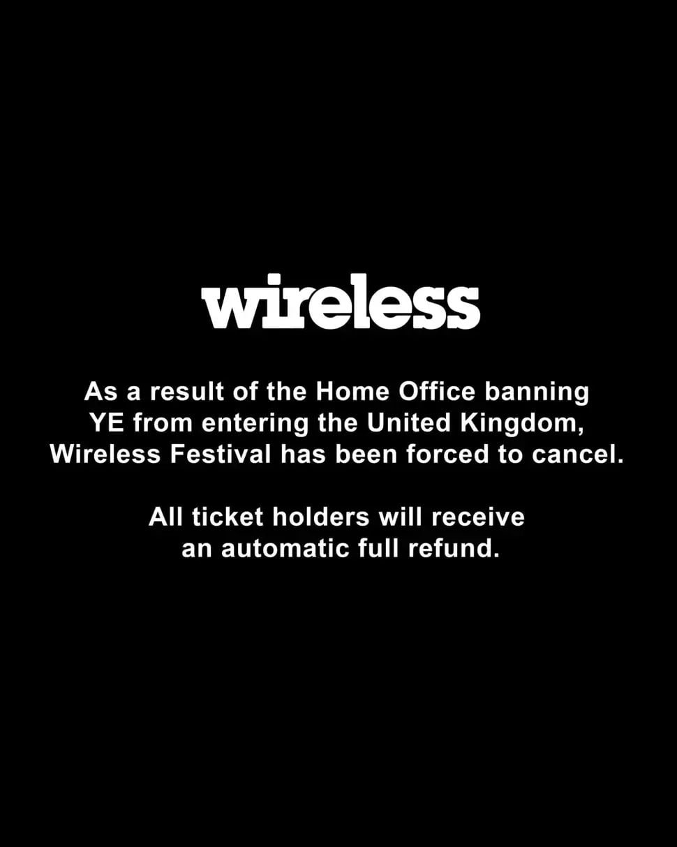 The official Wireless Festival statement on black: the Home Office banning Ye from entering the United Kingdom forced the festival to cancel, with automatic full refunds for ticket holders