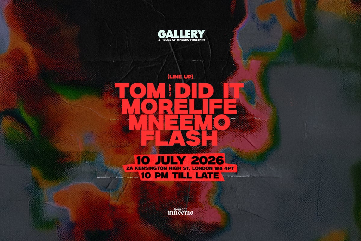 Gallery x House of MNEEMO poster for 10 July 2026: Tom Did It (DJ set), MORELIFE, MNEEMO and FLASH at Gallery, 2A Kensington High Street, Kensington, London